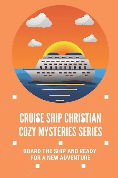 Cruise Ship Christian Cozy Mysteries Series: Board The Ship And Ready For A New Adventure: Ship Christian