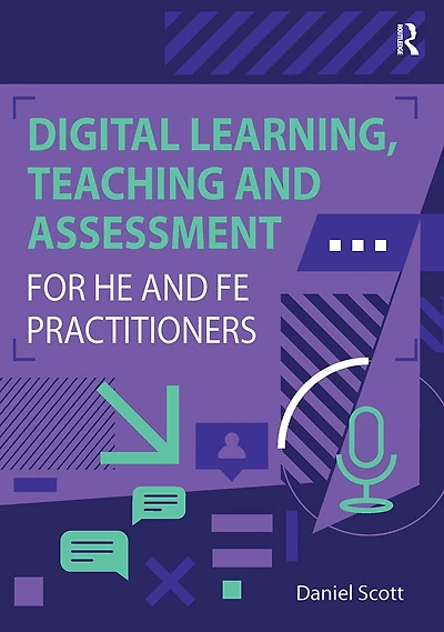 Digital Learning, Teaching and Assessment for HE FE Practitioners