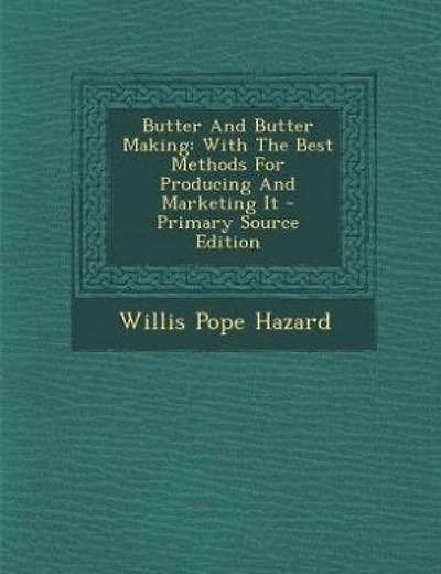 Butter And Butter Making: With The Best Methods For Producing And Marketing It - Primary Source Edition
