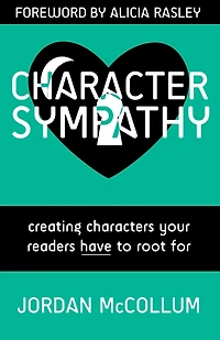 Character Sympathy: creating characters your readers HAVE to root for