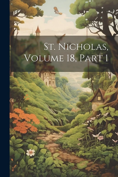St. Nicholas, Volume 18