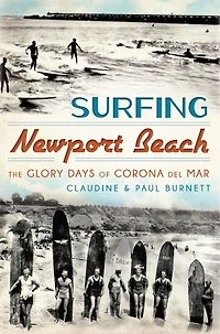 Surfing Newport Beach:: The Glory Days of Corona Del Mar