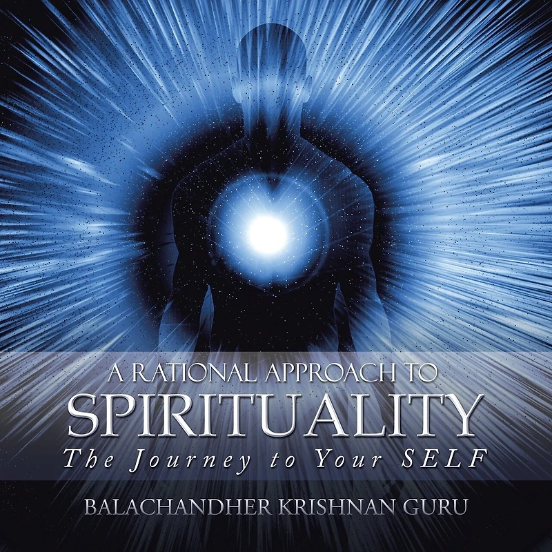 A Rational Approach to Spirituality: The Journey Your SELF