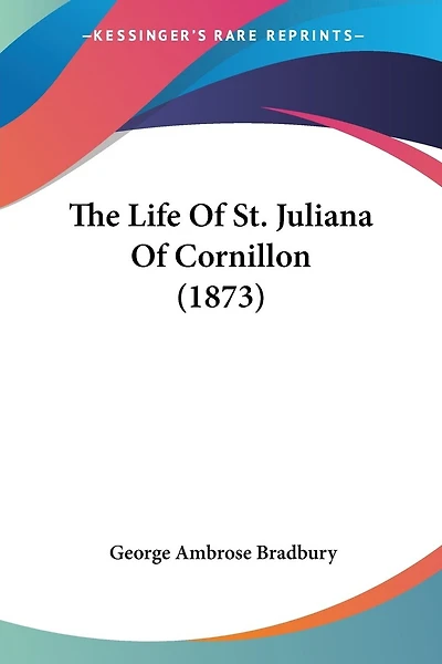 The Life Of St. Juliana Of Cornillon (1873)