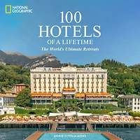 100 Hotels of a Lifetime: The World's Ultimate Retreats