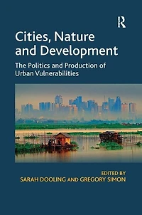Cities, Nature and Development: The Politics Production of Urban Vulnerabilities