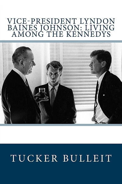 Vice-President Lyndon Baines Johnson: Living Among the Kennedys