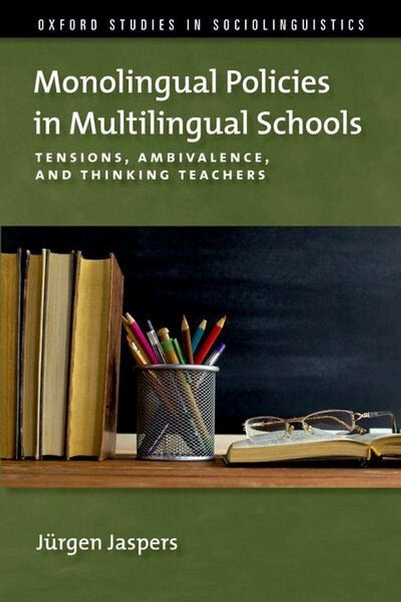Monolingual Policies Multilingual Schools: Tensions, Ambivalence, and Thinking Teachers