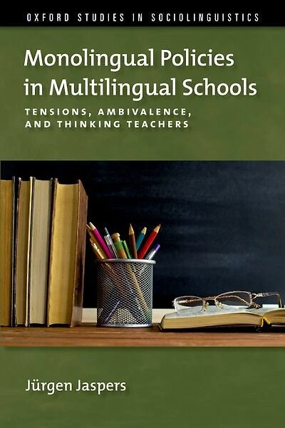 Monolingual Policies Multilingual Schools: Tensions, Ambivalence, and Thinking Teachers