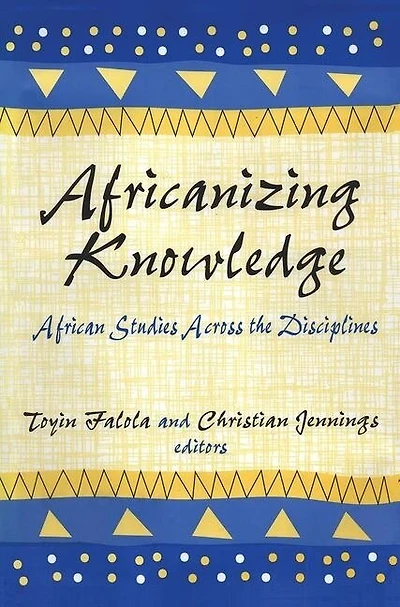 Africanizing Knowledge: African Studies Across the Disciplines