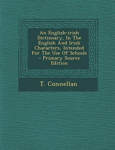 An English-irish Dictionary, In The English And Irish Characters, Intended For The Use Of Schools