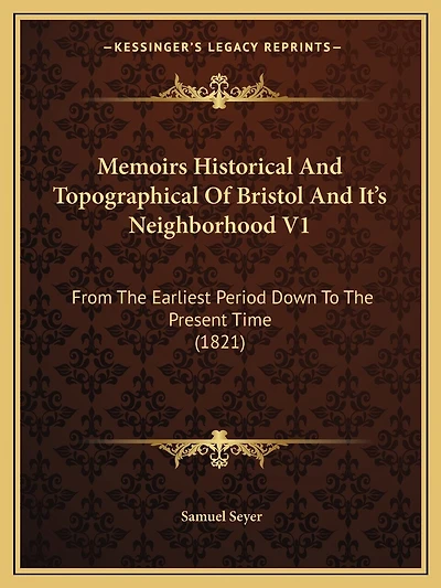 Memoirs Historical And Topographical Of Bristol And It's Neighborhood V1: From The Earliest Period Down To The Present Time (1821)