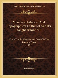 Memoirs Historical And Topographical Of Bristol And It's Neighborhood V1: From The Earliest Period Down To The Present Time (1821)
