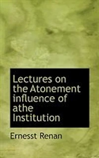 Lectures on the Atonement Influence of Athe Institution