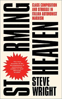 Storming Heaven: Class Composition and Struggle Italian Autonomist Marxism
