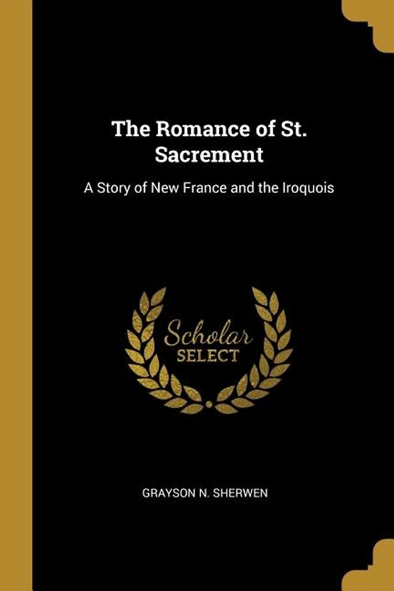 The Romance of St. Sacrement: A Story of New France and the Iroquois