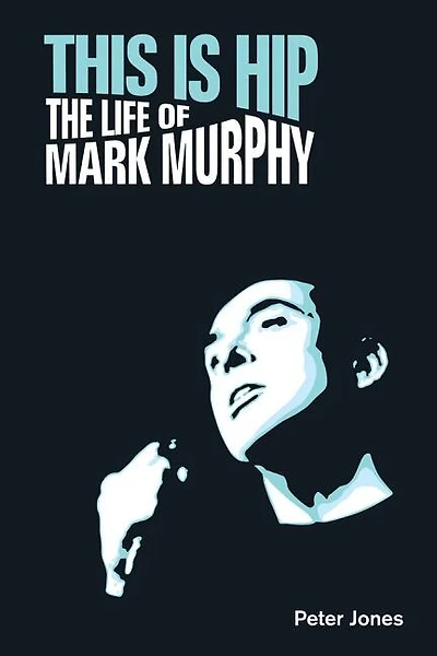 This Is Hip: The Life Of Mark Murphy