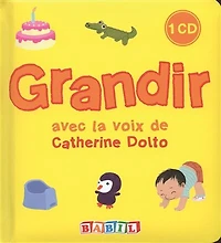 Grandir : avec la voix de Catherine Dolto: avec la voix de Catherine Dolto