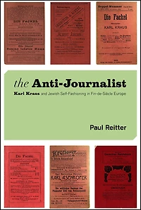 The Anti-Journalist: Karl Kraus and Jewish Self-Fashioning Fin-de-Siècle Europe
