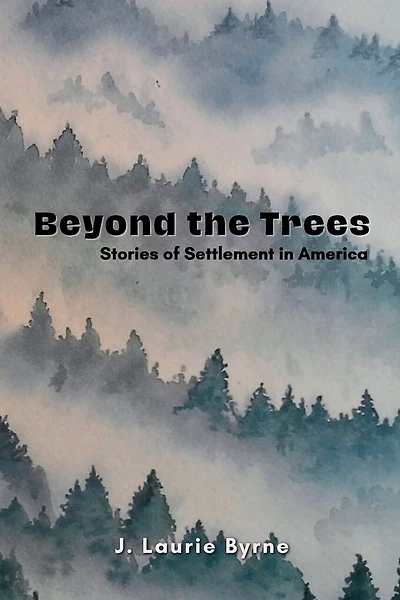 Beyond the Trees: Stories of Settlement in America