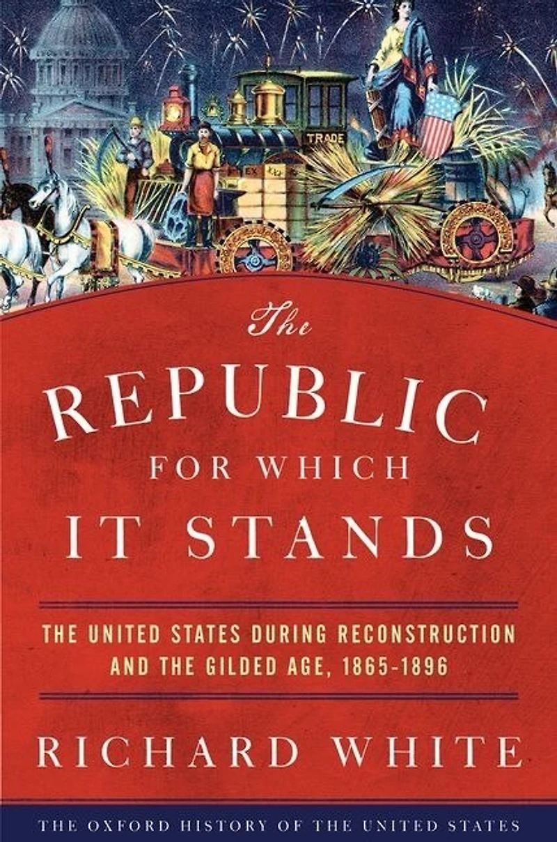 the Republic for Which It Stands: United States during Reconstruction and Gilded Age, 1865-1896