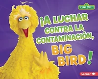 A Luchar Contra La Contaminación, Big Bird! (Fight Pollution