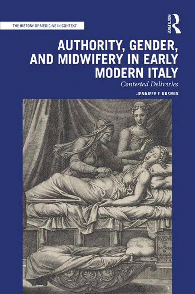 Authority, Gender, and Midwifery Early Modern Italy: Contested Deliveries