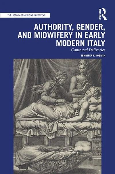 Authority, Gender, and Midwifery Early Modern Italy: Contested Deliveries