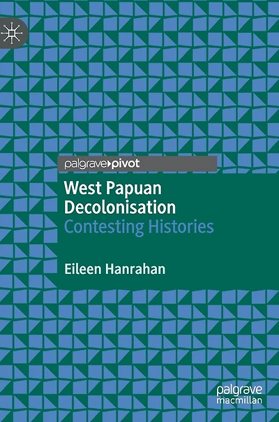 West Papuan Decolonisation: Contesting Histories