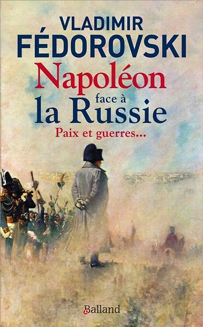 Napoléon face à la Russie: paix et guerres...