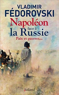Napoléon face à la Russie: paix et guerres...