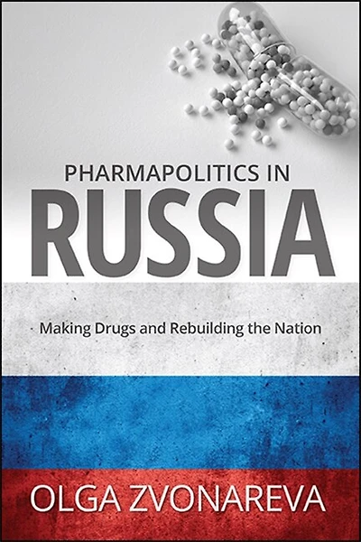 Pharmapolitics Russia: Making Drugs and Rebuilding the Nation