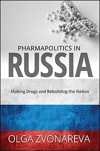 Pharmapolitics Russia: Making Drugs and Rebuilding the Nation