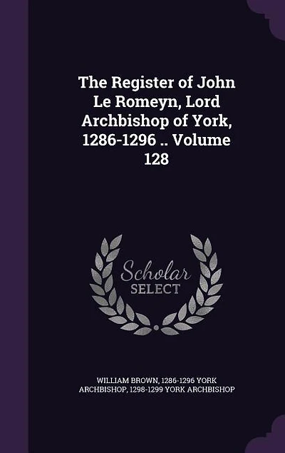 The Register of John Le Romeyn, Lord Archbishop York, 1286-1296; Volume 2
