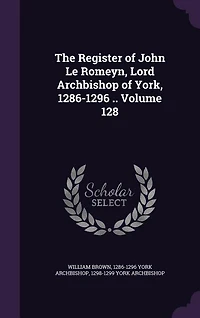 The Register of John Le Romeyn, Lord Archbishop York, 1286-1296; Volume 2