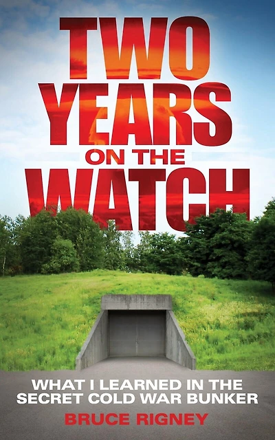 Two Years on the Watch: What I Learned in the Secret Cold War Bunker