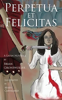 Perpetua et Felicitas: A Latin Novella