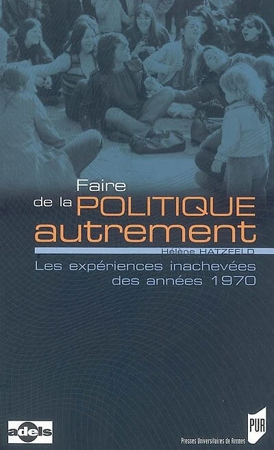 Faire de la politique autrement: les expériences inachevées des années 1970