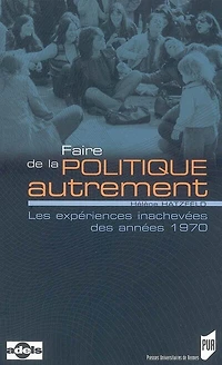 Faire de la politique autrement: les expériences inachevées des années 1970