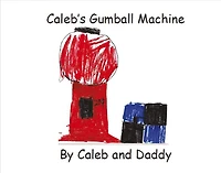 Caleb's Gumball Machine: By Caleb And Daddy