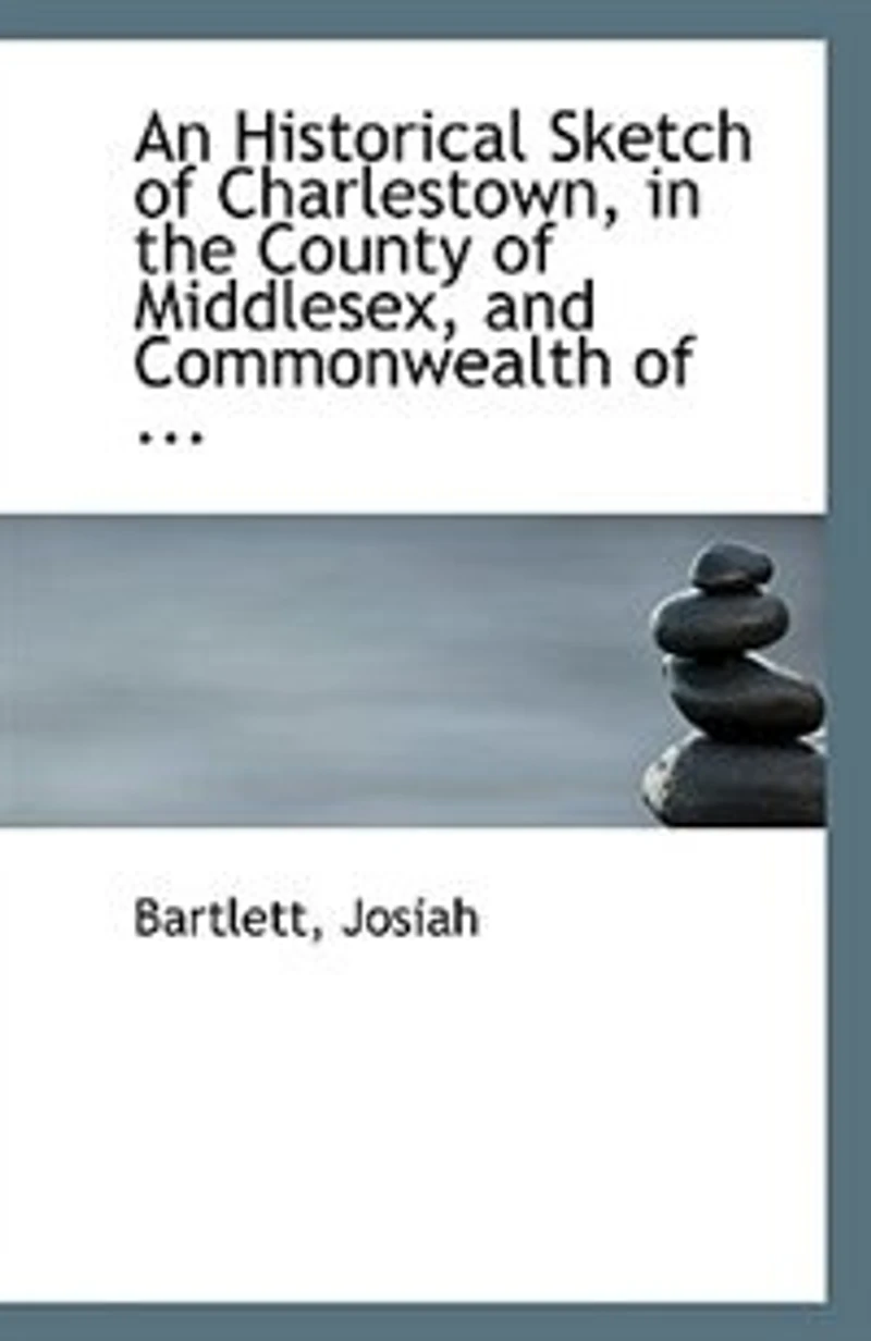 an Historical Sketch of Charlestown, the County Middlesex, and Commonwealth Massachusetts: Read to Assembly Citizens at Opening Washington Hall, Nov; 16, 1813 (Classic Reprint)