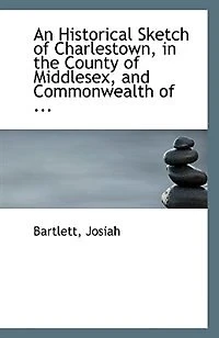 an Historical Sketch of Charlestown, the County Middlesex, and Commonwealth Massachusetts: Read to Assembly Citizens at Opening Washington Hall, Nov; 16, 1813 (Classic Reprint)
