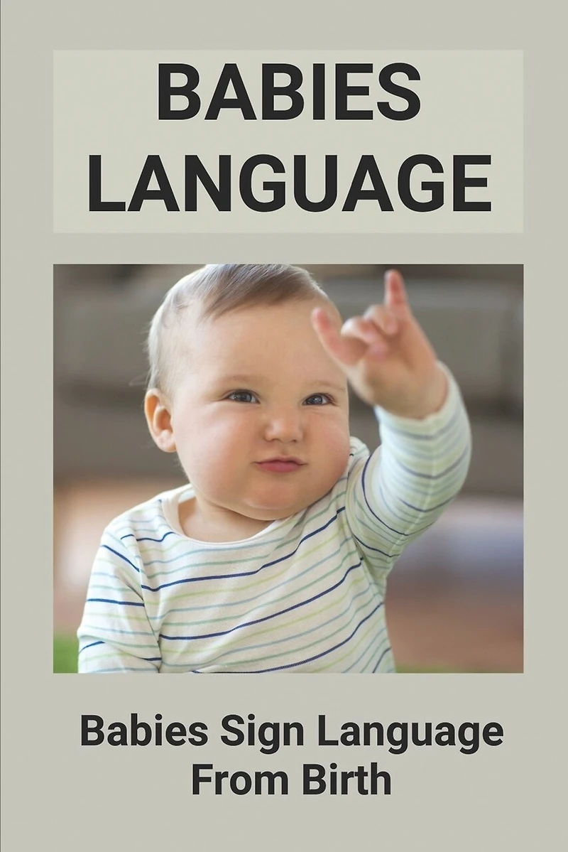 Babies Language: Babies Sign Language From Birth: Discover Baby Sign Language