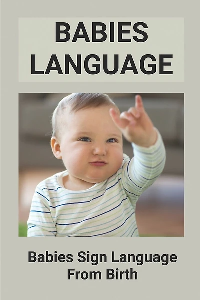 Babies Language: Babies Sign Language From Birth: Discover Baby Sign Language