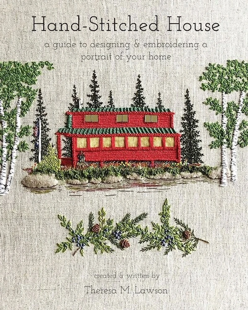 Hand-stitched House: A Guide To Designing & Embroidering A Portrait Of Your Home