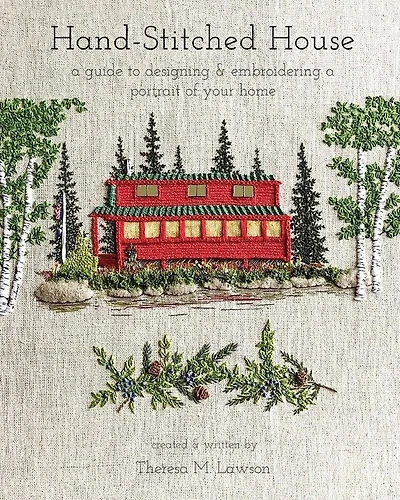 Hand-stitched House: A Guide To Designing & Embroidering A Portrait Of Your Home