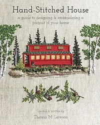 Hand-stitched House: A Guide To Designing & Embroidering A Portrait Of Your Home