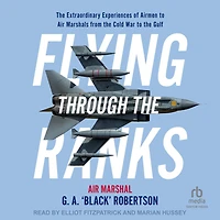 Flying Through the Ranks: Extraordinary Experiences of Airmen to Air Marshals from Cold War Gulf