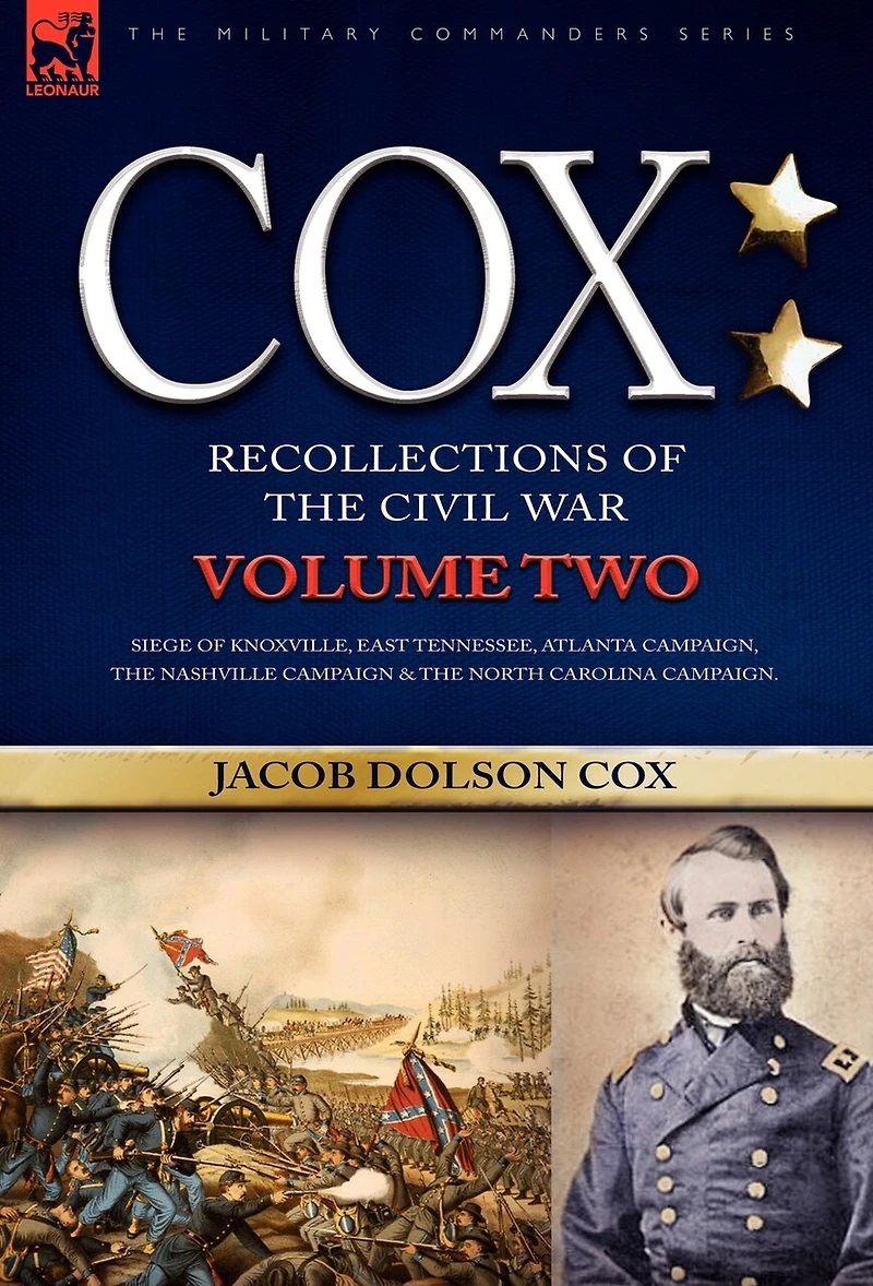 Cox: Personal Recollections of the Civil War-Siege Knoxville, East Tennessee, Atlanta Campaign, Nashville Campaign &