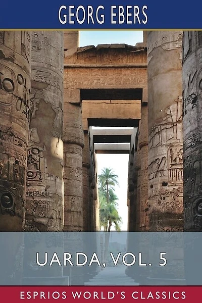 Uarda, Vol. 5 (Esprios Classics): A Romance of Ancient Egypt